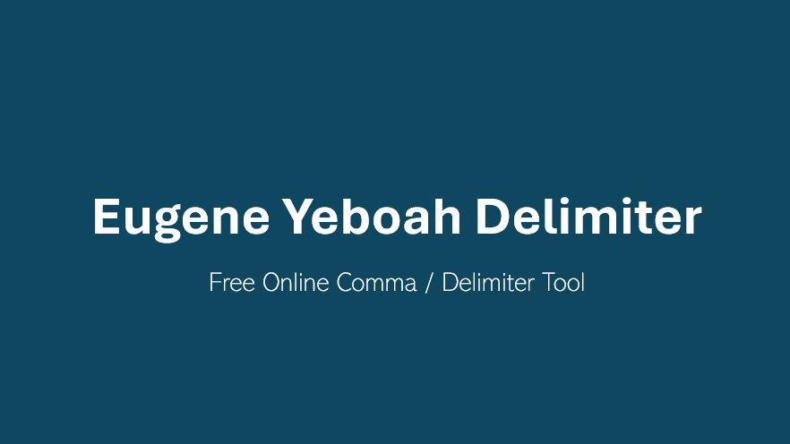 Releasing my first Utility Website. Eugene Yeboah Delimiter is Now Live!